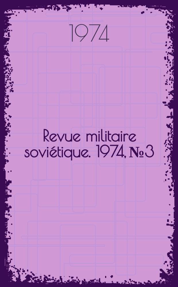 Revue militaire soviétique. 1974, №3