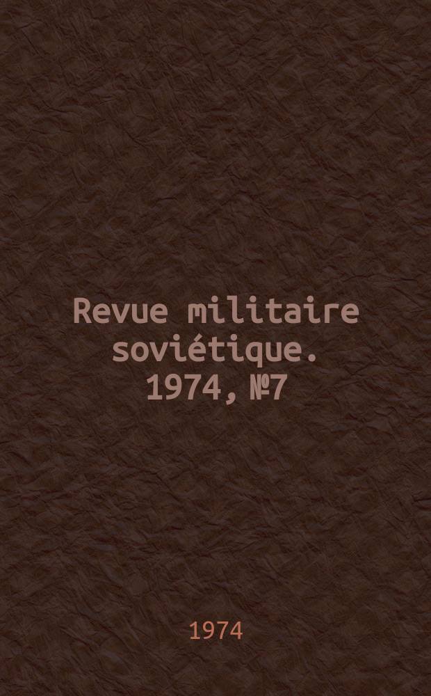 Revue militaire soviétique. 1974, №7