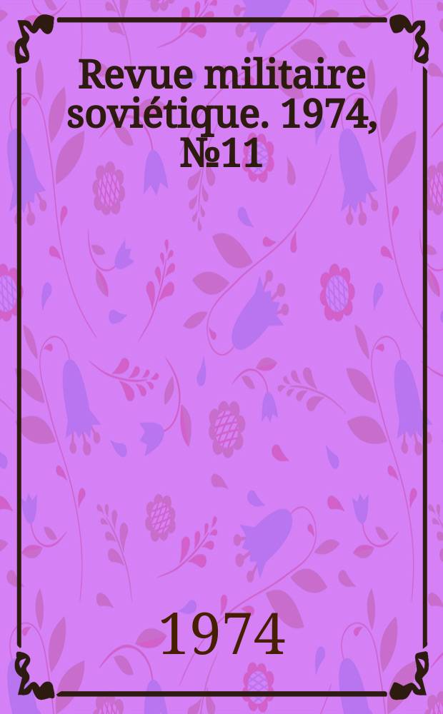 Revue militaire soviétique. 1974, №11