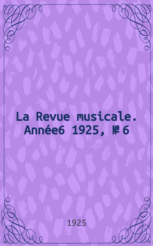 La Revue musicale. Année6 1925, №[6] : Maurice Ravel