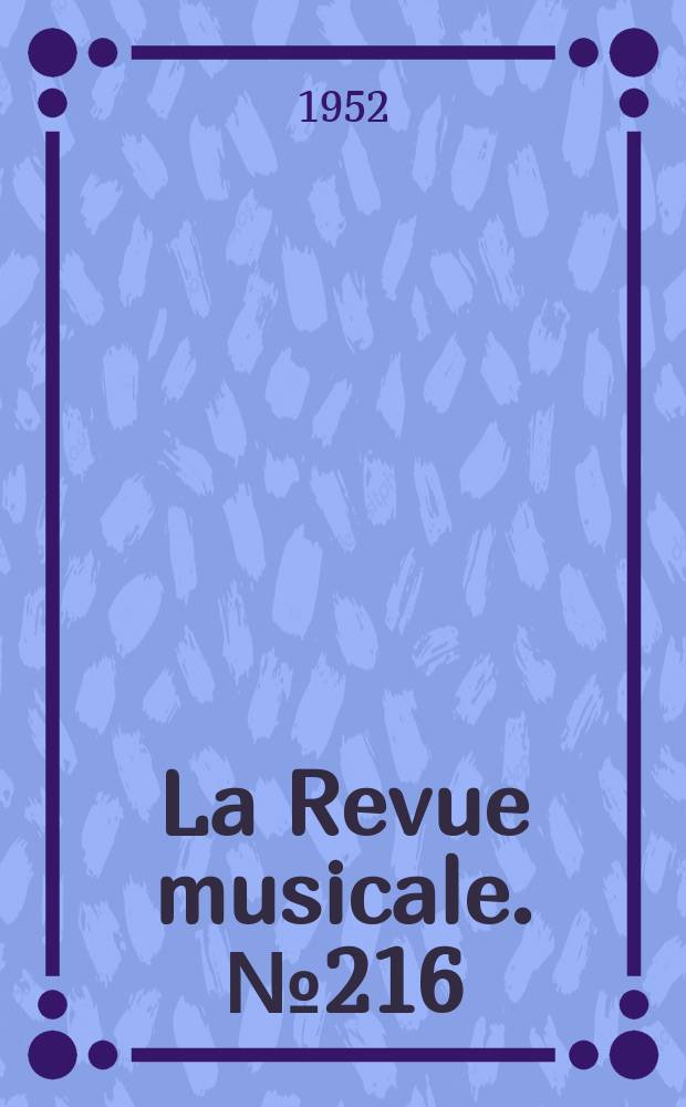 La Revue musicale. №216 : Documents du demi -siècle