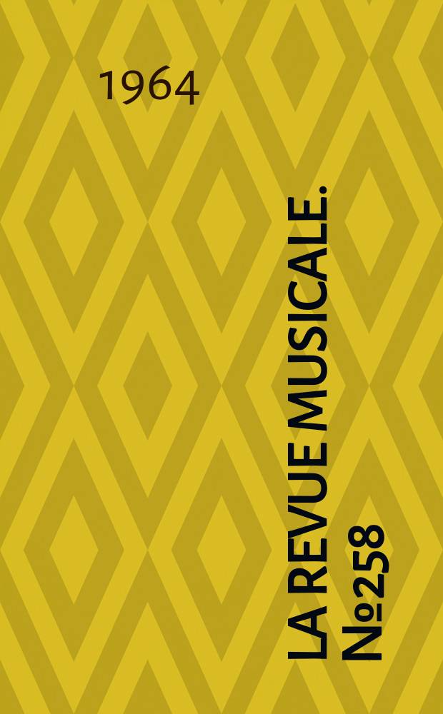 La Revue musicale. №258 : (Claude Debussy. 1862-1962 Livre d'or)
