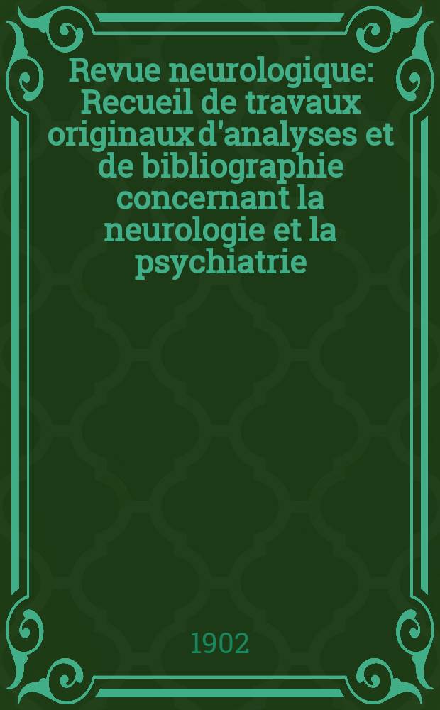 Revue neurologique : Recueil de travaux originaux d'analyses et de bibliographie concernant la neurologie et la psychiatrie : Organe officiel de la Société de neurologie de Paris : Fondée en 1893 par E. Brissaud et Pierre Mariè