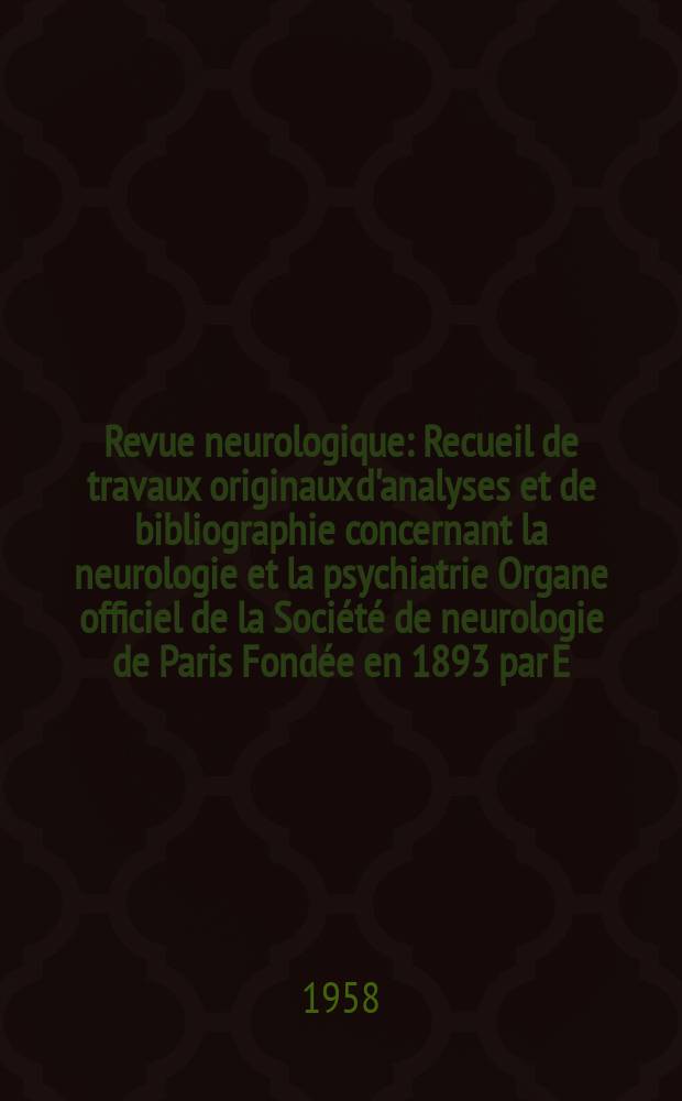 Revue neurologique : Recueil de travaux originaux d'analyses et de bibliographie concernant la neurologie et la psychiatrie Organe officiel de la Société de neurologie de Paris Fondée en 1893 par E. Brissaud et Pierre Mariè. T.98, Sem 1 №6 : XXII-e Réunion neurologique internationale. Centenaire de la nais sance de Y. Babinski