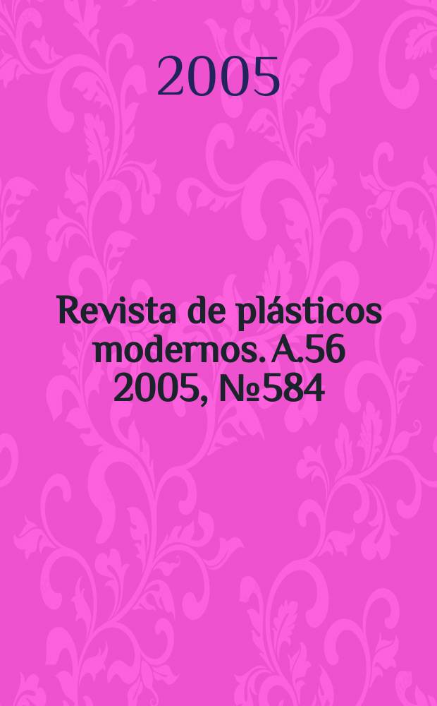 Revista de pl&aacute;sticos modernos. A.56 2005, №584