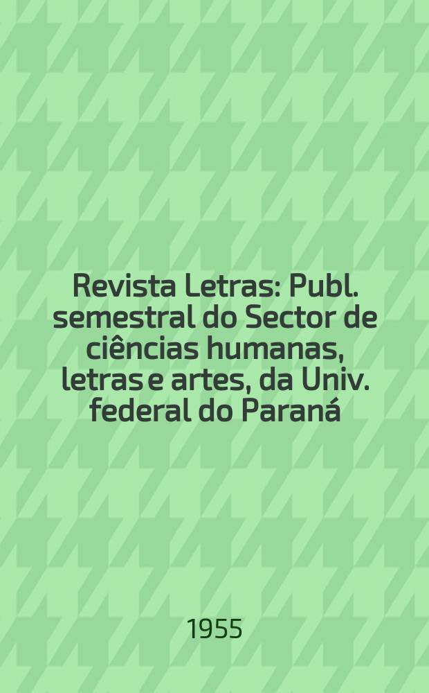 Revista Letras : Publ. semestral do Sector de ciências humanas, letras e artes, da Univ. federal do Paraná