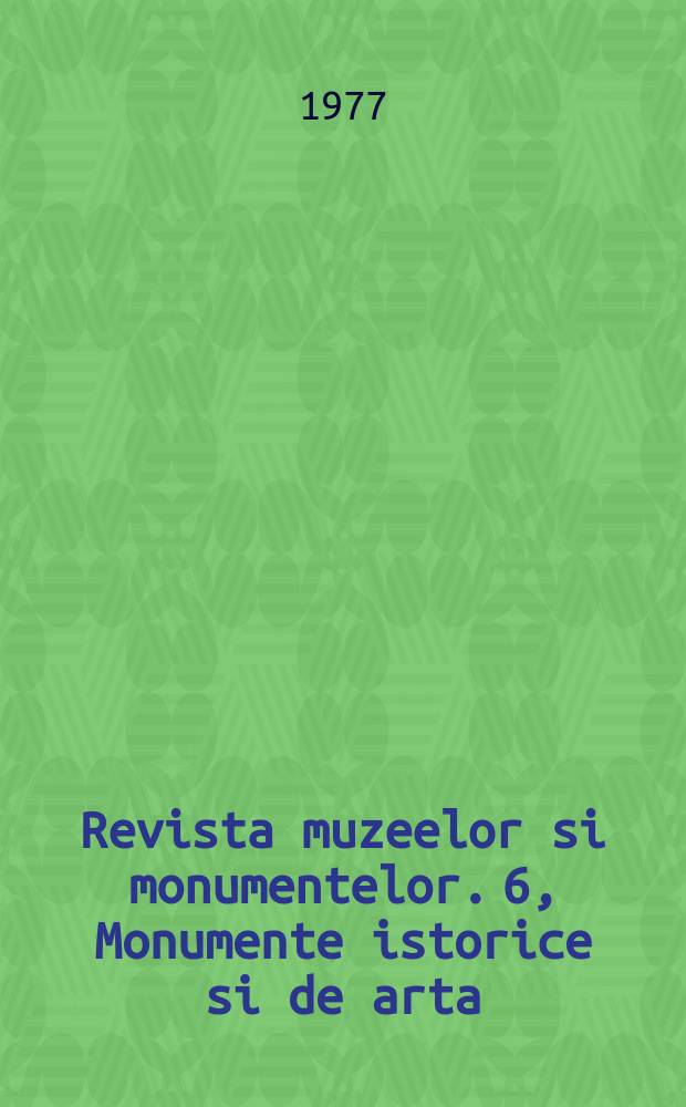 Revista muzeelor si monumentelor. 6, Monumente istorice si de arta