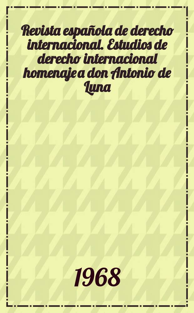 Revista española de derecho internacional. Estudios de derecho internacional homenaje a don Antonio de Luna