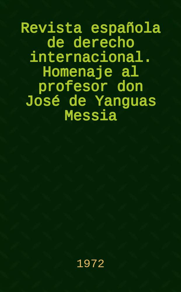 Revista española de derecho internacional. Homenaje al profesor don José de Yanguas Messia