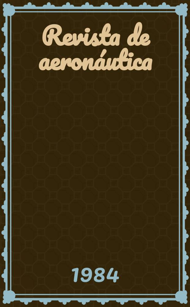 Revista de aeronáutica : Publicada por el Ministerio del aire. 1984, №528