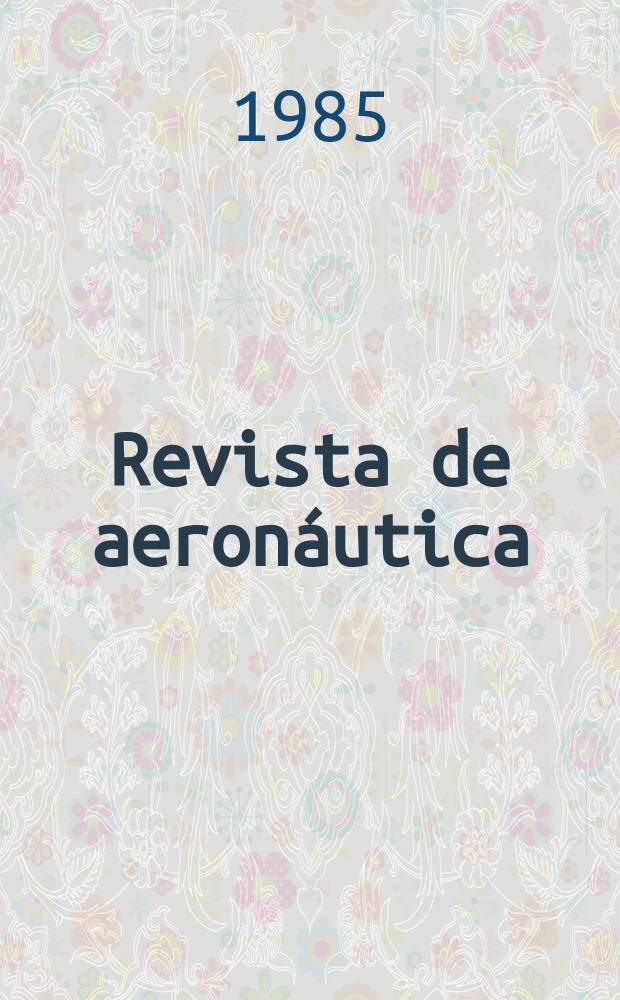 Revista de aeronáutica : Publicada por el Ministerio del aire. 1985, №530