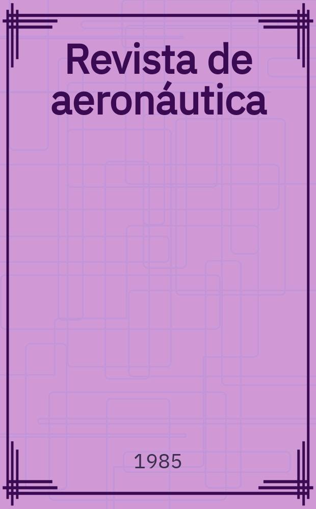 Revista de aeronáutica : Publicada por el Ministerio del aire. 1985, №532