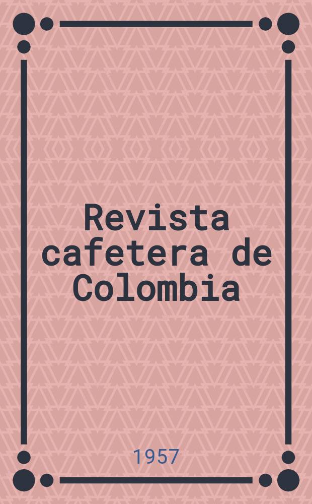 Revista cafetera de Colombia : Órgano de la Federación de cafeteros de Colombia