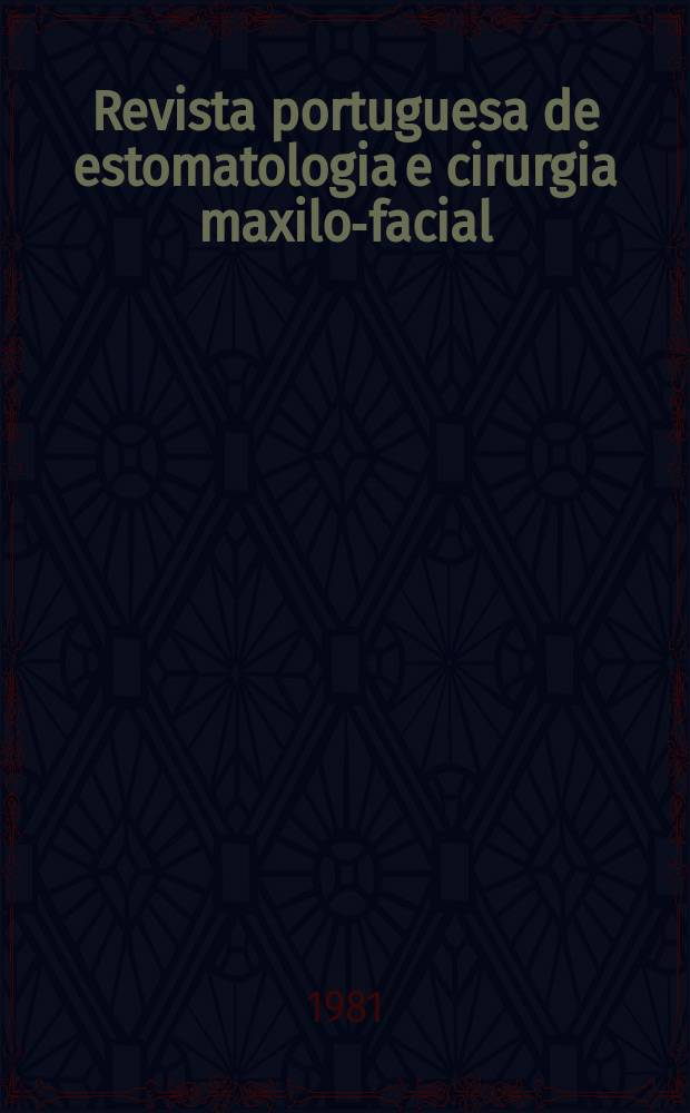 Revista portuguesa de estomatologia e cirurgia maxilo-facial : Órgão trimestral da Sociedade portuguesa de estomatologia. Vol.22, №4 : Número especial dedicado esclusivamente ao I Congresso luso-espanhol de estomatologia, Braga, 11a15 de out. de 1981