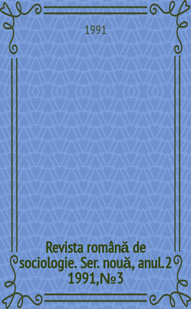 Revista română de sociologie. Ser. nouă, anul. 2 1991, №3