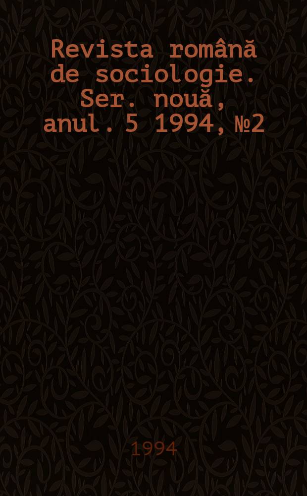Revista română de sociologie. Ser. nouă, anul. 5 1994, №2
