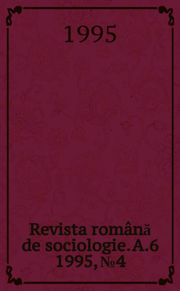 Revista rom&acirc;nă de sociologie. A.6 1995, №4