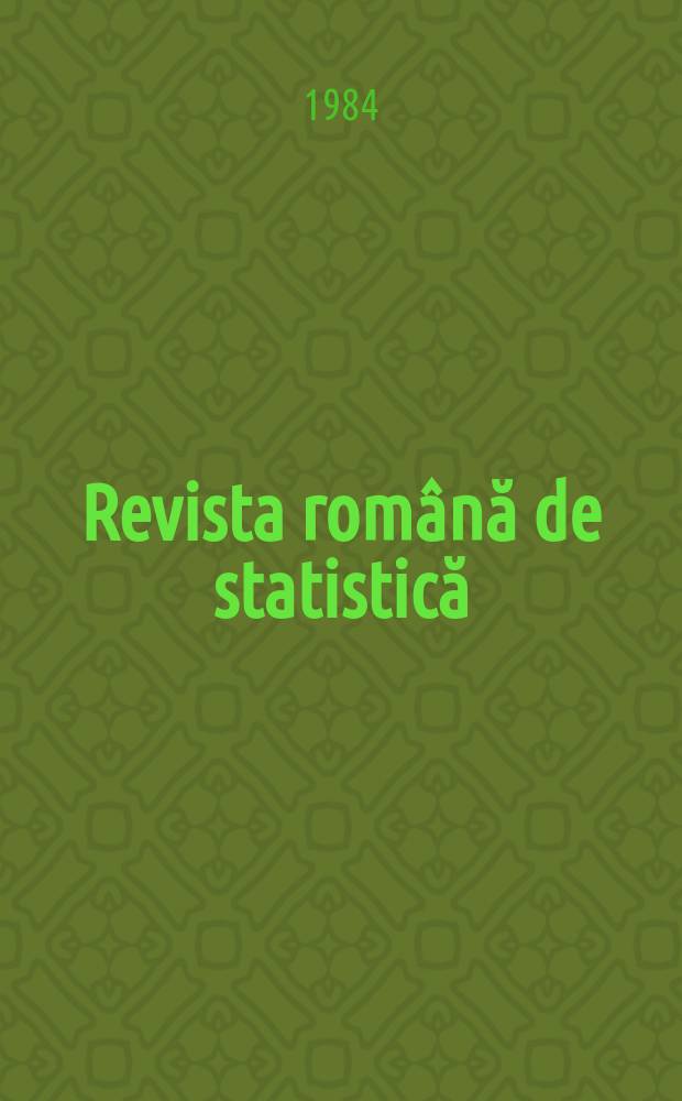 Revista română de statistică : Organ al Comis. naţ. pentru statistică. A.33 1984, №4 : (Dezvoltarea economico-socială a Republica Socialista România in anul 1984)