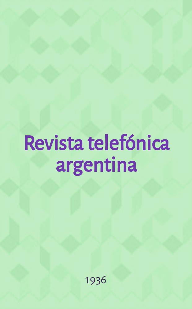 Revista telefónica argentina : Dedicada a los intereses del personal de la Compañía unión telefónica del Río de la Plata. Año14 1936, №157(Mayo)