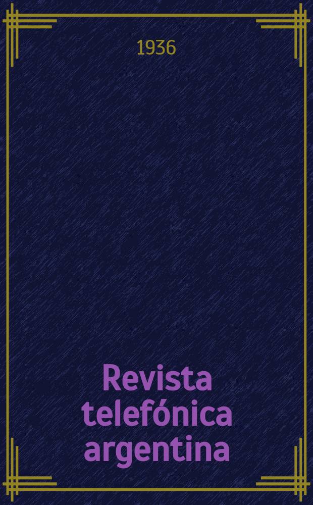 Revista telefónica argentina : Dedicada a los intereses del personal de la Compañía unión telefónica del Río de la Plata. Año14 1936, №159(Julio)