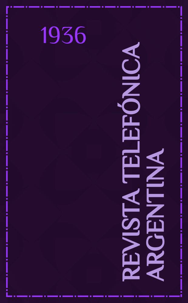 Revista telefónica argentina : Dedicada a los intereses del personal de la Compañía unión telefónica del Río de la Plata. Año14 1936, №163(Noviembre)