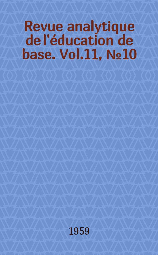 Revue analytique de l'éducation de base. Vol.11, №10 : Les périodiques de l'enseignement du premier degré