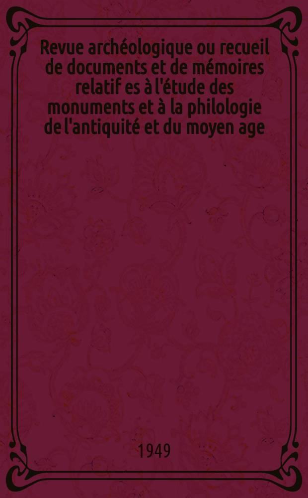 Revue archéologique ou recueil de documents et de mémoires relatif es à l'étude des monuments et à la philologie de l'antiquité et du moyen age : Publ. par les principaux archéologiques français et étrangers et accompagnés de planches gravées d'après les monuments originaux. T.33, Février