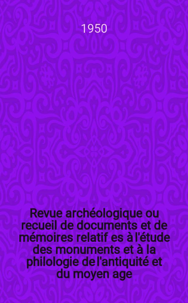 Revue arch&eacute;ologique ou recueil de documents et de m&eacute;moires relatif es &agrave; l'&eacute;tude des monuments et &agrave; la philologie de l'antiquit&eacute; et du moyen age : Publ. par les principaux arch&eacute;ologiques fran&ccedil;ais et &eacute;trangers et accompagn&eacute;s de planches grav&eacute;es d'apr&egrave;s les monuments originaux. T.35, Janvier