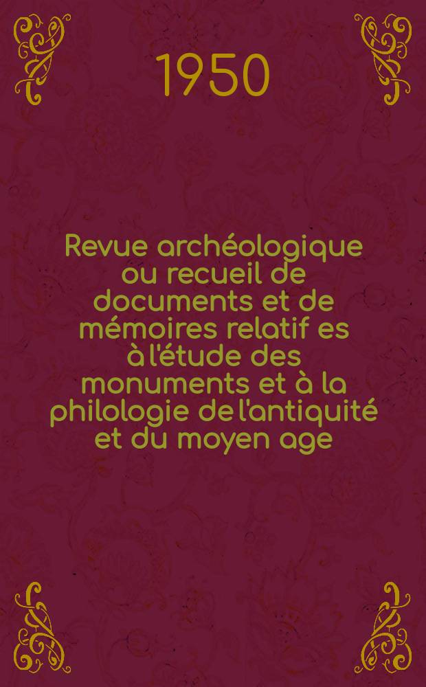 Revue archéologique ou recueil de documents et de mémoires relatif es à l'étude des monuments et à la philologie de l'antiquité et du moyen age : Publ. par les principaux archéologiques français et étrangers et accompagnés de planches gravées d'après les monuments originaux. T.36, Septembre