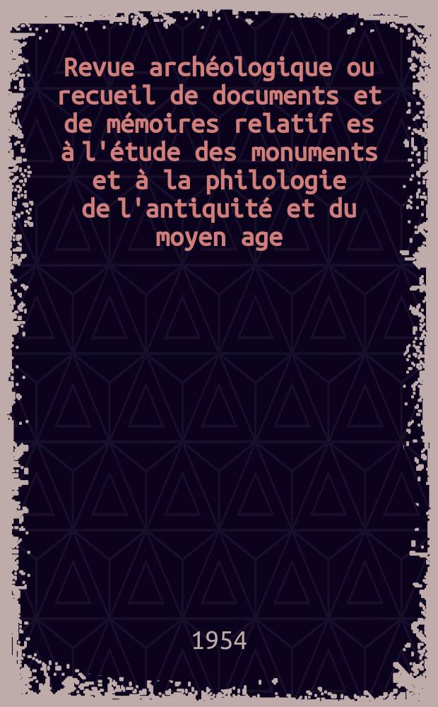 Revue archéologique ou recueil de documents et de mémoires relatif es à l'étude des monuments et à la philologie de l'antiquité et du moyen age : Publ. par les principaux archéologiques français et étrangers et accompagnés de planches gravées d'après les monuments originaux. T.43, Avril/Juin