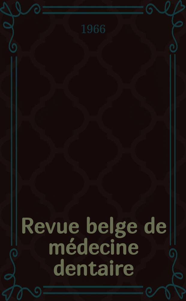 Revue belge de médecine dentaire : Organ trimestriel de la Fédération des sociétés belges de médicine dentaire, continuant la Revue belge de science dentaire ... et le Journal dentaire belge ... Publ. avec le concours de la Fondation universitaire de Belgique. Vol.21, №6 : International colloquium over de organisatie van de tandheelkundige praktijk, 2 Gent, 1966