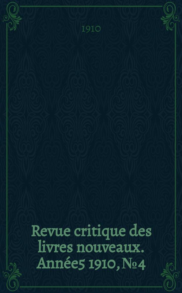 Revue critique des livres nouveaux. Année5 1910, №4