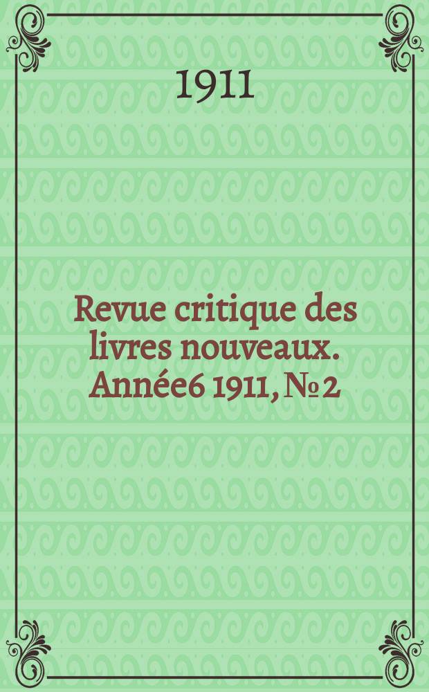 Revue critique des livres nouveaux. Année6 1911, №2