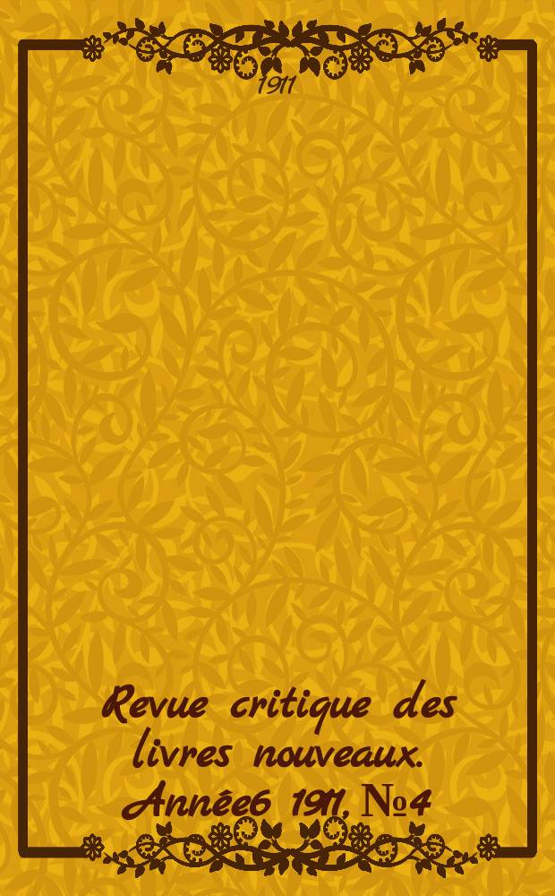 Revue critique des livres nouveaux. Ann&eacute;e6 1911, №4