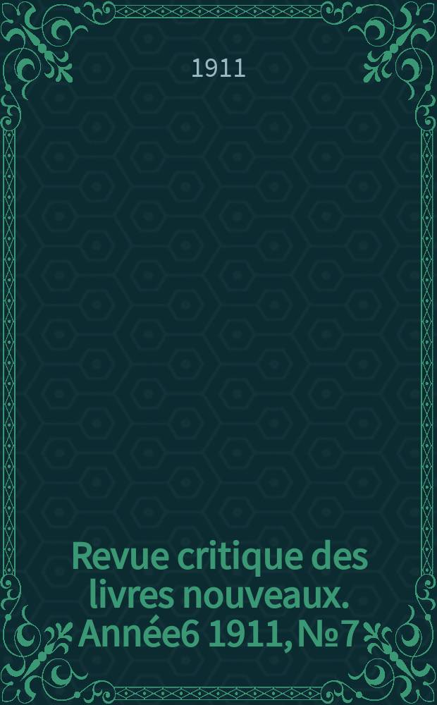 Revue critique des livres nouveaux. Année6 1911, №7
