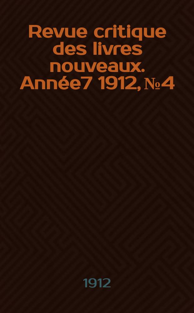 Revue critique des livres nouveaux. Année7 1912, №4