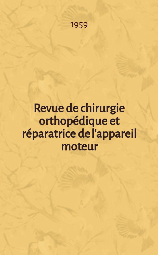 Revue de chirurgie orthopédique et réparatrice de l'appareil moteur : Organe officiel de la Société française orthopédie et de traumatologie. T.45, №1bis : Symposium sur l'os hétéroplastique, Lyon, 1958
