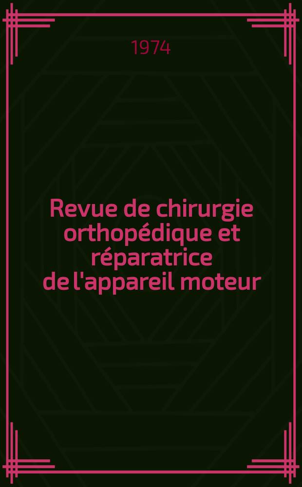Revue de chirurgie orthopédique et réparatrice de l'appareil moteur : Organe officiel de la Société française orthopédie et de traumatologie. T.60, №4