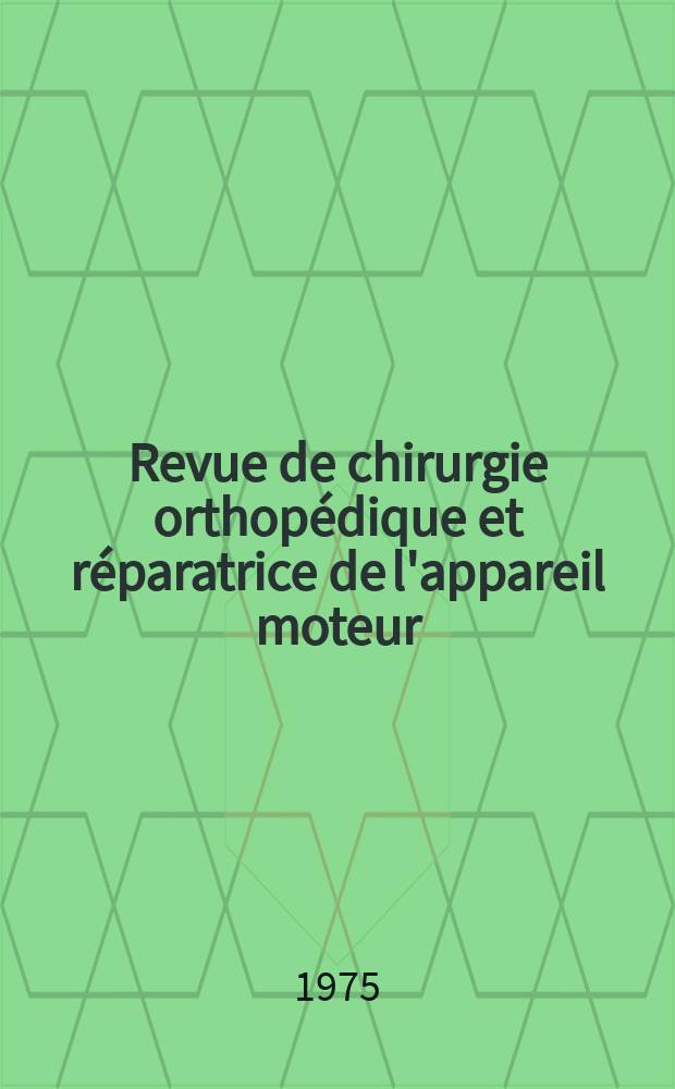 Revue de chirurgie orthop&eacute;dique et r&eacute;paratrice de l'appareil moteur : Organe officiel de la Soci&eacute;t&eacute; fran&ccedil;aise orthop&eacute;die et de traumatologie. T.61, №5