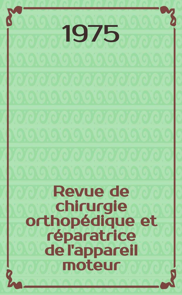 Revue de chirurgie orthopédique et réparatrice de l'appareil moteur : Organe officiel de la Société française orthopédie et de traumatologie. T.61, №6