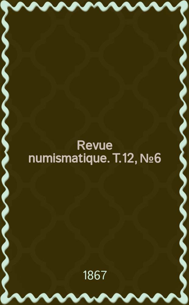 Revue numismatique. T.12, №6