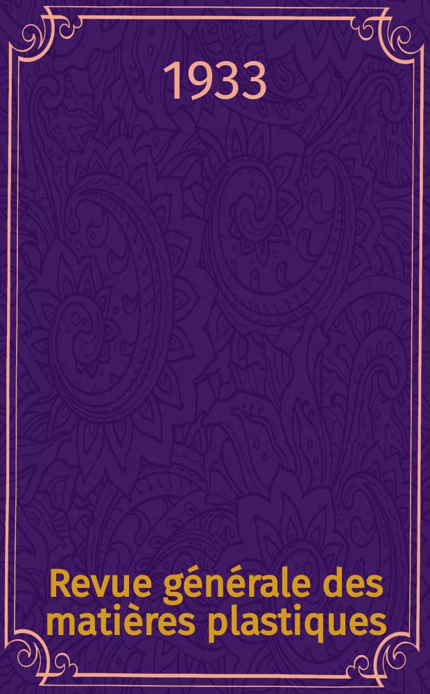 Revue générale des matières plastiques : Revue mensuelle scientifique, technique, pratique industrielle et commerciale des industries des matières plastiques