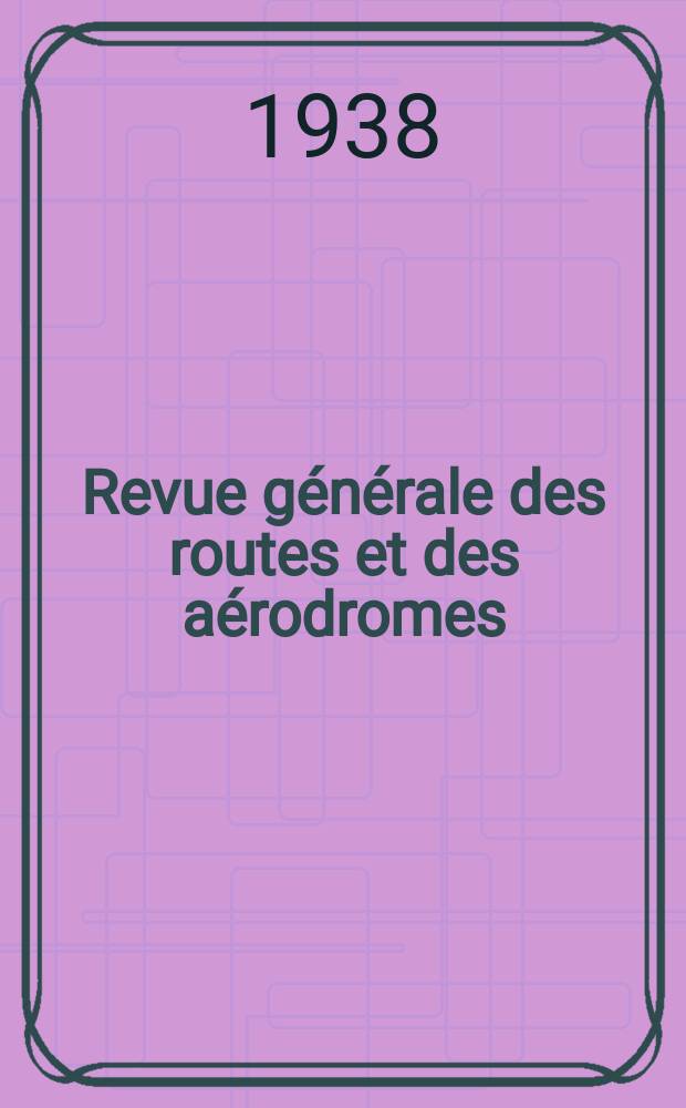 Revue g&eacute;n&eacute;rale des routes et des a&eacute;rodromes