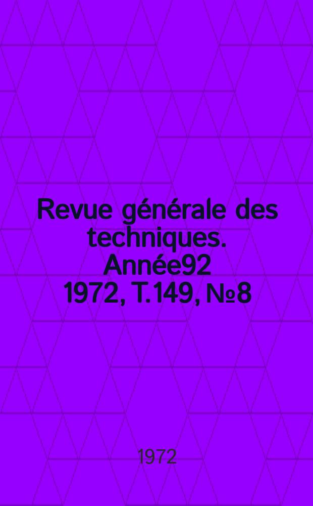 Revue générale des techniques. Année92 1972, T.149, №8/9