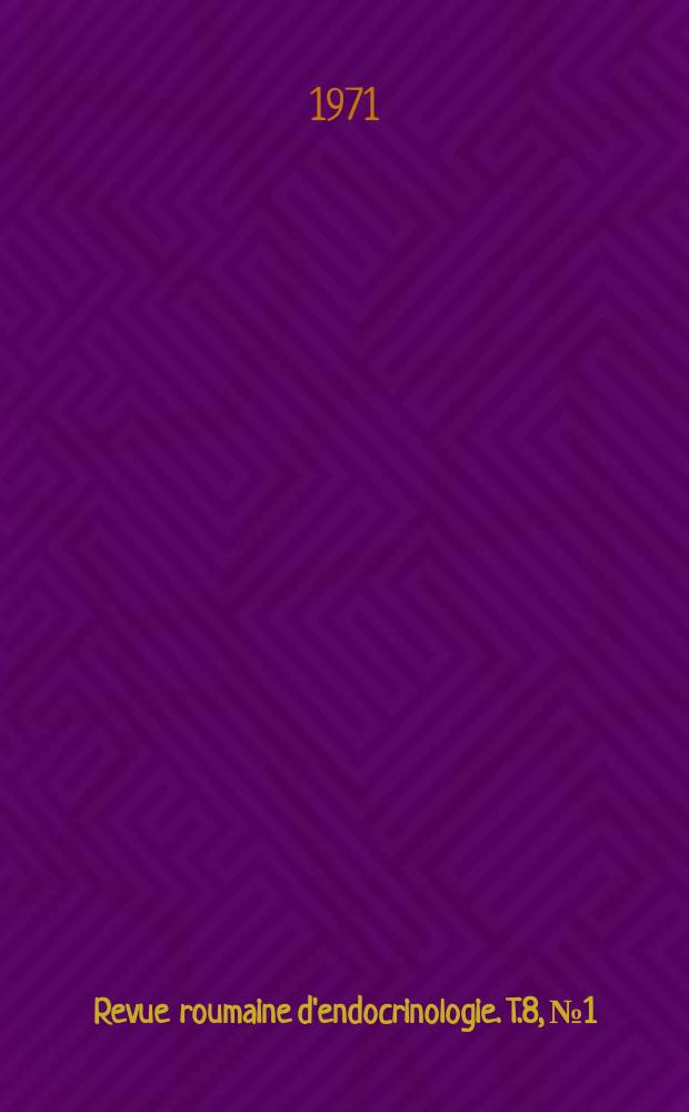 Revue roumaine d'endocrinologie. T.8, №1 : Symposium sur le Thymus (Сluj - Roumanie, 1969)