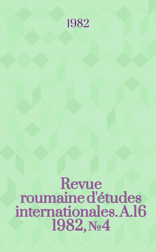 Revue roumaine d'études internationales. A.16 1982, №4/5(60/61) : Le centenaire de la naissance de Nicolae Titulescu