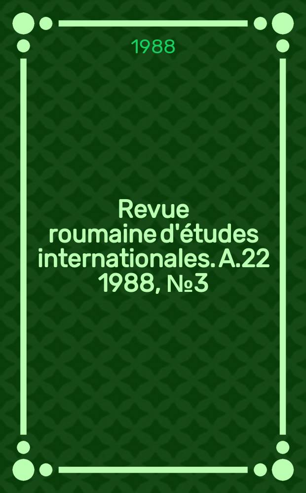 Revue roumaine d'études internationales. A.22 1988, №3(95) : Colloque roumano- français sur le droit international (1987; Bucarest)
