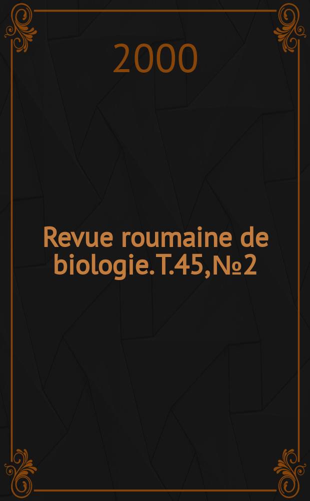 Revue roumaine de biologie. T.45, №2