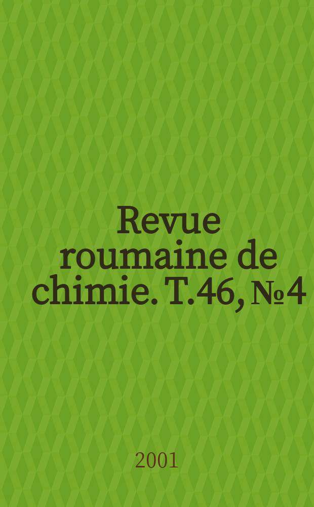 Revue roumaine de chimie. T.46, №4 : Dedicated to professor Alexandru T. Balaban on the occasion of his 70th anniversary