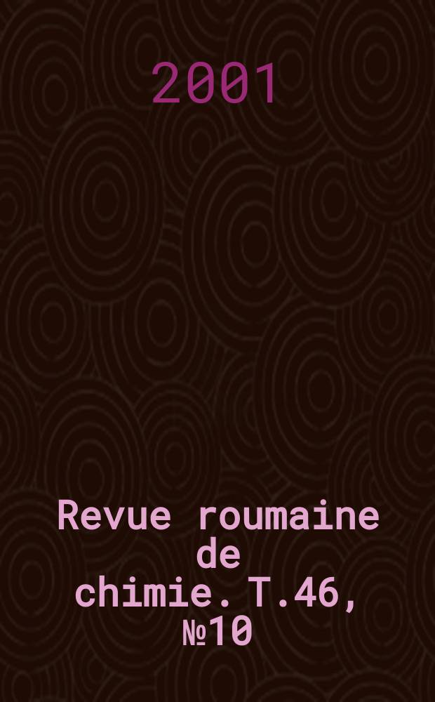 Revue roumaine de chimie. T.46, №10